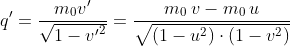 q'=\frac{m_0 v'}{\sqrt{1-{{v'}^{2}}}}={\frac{m_0\: v-m_0\: u}{\sqrt{\left( 1-{{u}^{2}}\right) \cdot \left( 1-{{v}^{2}}\right) }}}